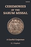 Ceremonies of the Sarum Missal: A Careful Conjecture