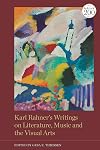Karl Rahner&rsquo;s Writings on Literature, Music and the Visual Arts