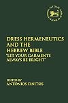 Dress Hermeneutics and the Hebrew Bible: "Let Your Garments Always Be Bright" (The Library of Hebrew Bible/Old Testament Studies, 724)