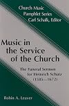 Music in the Service of the Church: The Funeral Sermon for Heinrich Schutz, 1585-1672 (Church Music Pamphlet Series)