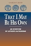 That I May Be His Own: An Overview of Luther's Catechisms