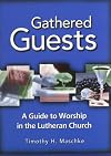 Gathered Guests: A Guide to Worship in the Lutheran Church