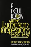 A New Look at the Lutheran Confessions (1529-1537)