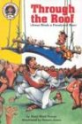 Through the Roof: Mark 2:1-12 (Jesus Heals a Paralyzed Man) (Hear Me Read Level 2 Series)