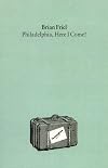 Philadelphia, Here I Come! : A Comedy in Three Acts