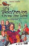 Why Beethoven Threw the Stew (And Lots More Stories about the Lives of Great Composers)