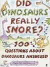 Did Dinosaurs Snore?: 100 and a Half Dinosaur Questions Answered