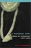 Bess of Hardwick 1527-1608: A Material Girl
