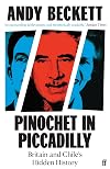 Pinochet in Piccadilly: Britain and Chile's Hidden History