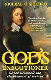 God's Executioner: Oliver Cromwell and the Conquest of Ireland