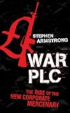 War Plc: The Rise of the New Corporate Mercenary