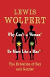 Why Can't a Woman be More Like a Man: The Evolution of Sex and Gender