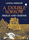 A Double Sorrow: Troilus and Criseyde