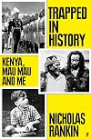 Trapped in History: Kenya, Mau Mau and Me