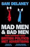 Mad Men & Bad Men: When British Politics Met Advertising