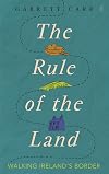 The Rule of the Land: Walking Ireland's Border