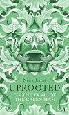 Uprooted: On the Trail of the Green Man