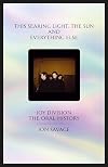 This Searing Light, the Sun and Everything Else: Joy Division: The Oral History