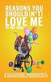 Reasons You Should(n't) Love Me