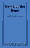 Ugly Lies the Bone (A Play)