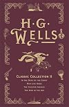 H. G. Wells Classic Collection II: In the Days of the Comet, Men Like Gods, The Sleeper Awakes, The War in the Air