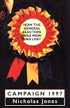 Campaign 1997: How the General Election Was Won and Lost