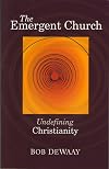 The Emergent Church- Undefining Christianity