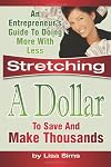 Stretching A Dollar To Save And Make Thousands: An Entrepreneur's Guide To Doing More With Less