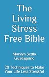The Living Stress Free Bible: 20 Techniques to Make Your Life Less Stressful