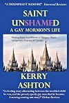 SAINT UNSHAMED: A GAY MORMON'S LIFE: Healing From the Shame of Religion, Rape, Conversion Therapy & Cancer To Find My True Self