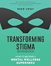 Transforming Stigma Workbook: How to Become a Mental Wellness Superhero