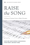 Raise the Song: A Classical Christian Guide to Music Education (The Distinctive School)