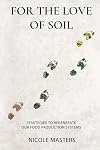For the Love of Soil: Strategies to Regenerate Our Food Production Systems