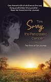 I'm Sorry, It's Pancreatic Cancer: Dava's Battle with Pancreatic Cancer Using Her Journals as My Footstool