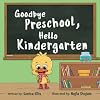 Goodbye Preschool, Hello Kindergarten