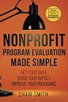 Nonprofit Program Evaluation Made Simple: Get your Data. Show your Impact. Improve your Programs.