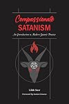Compassionate Satanism: An Introduction to Modern Satanic Practice