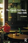 French Civil Wars, 1562 - 1598, The