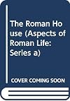 The Roman House (Aspects of Roman Life: Series a)