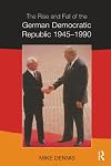Rise and Fall of the German Democratic Republic 1945-1990, The