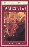 James VI and I (Profiles in Power)