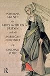 Women's agency in early modern Britain and the American colonies : patriarchy, partnership and patronage