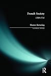 French Society: 1589 - 1715: A Social History of Europe