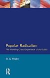 The Popular Radicalism: The Working-class Experience, 1780-1880