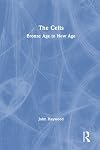 The Celts: Bronze Age to New Age