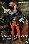 Consolidating Conquest: Ireland 1603-1727