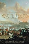 Who Was Who at Waterloo: A Biography of the Battle