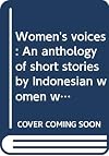 Women's Voices; An Anthology of Short Stories by Indonesian Women Writers