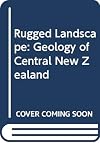 Rugged landscape : the geology of central New Zealand, including Wellington, Wairarapa, Manawatu, and the Marlborough Sounds