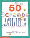 50 Science Activities for your Kindergarten Classroom (50 Activities Books)